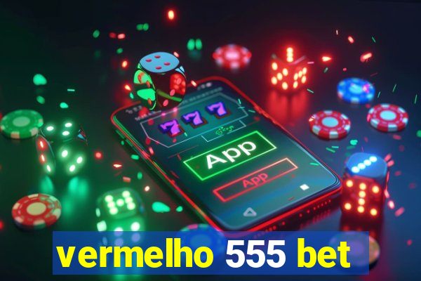 vermelho 555 bet